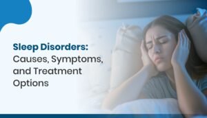 Sleep Disorders Causes, Symptoms & Effective Treatments